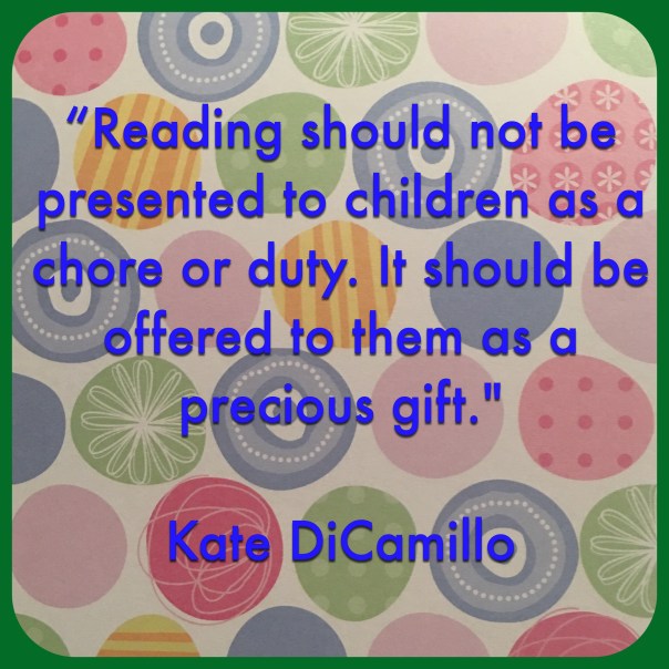 Quote “Reading should not be presented to children as a chore or duty. It should be offered to them as a precious gift.